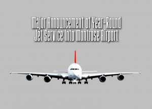 Major Announcement of Year-Round Jet Service Into Montrose Airport